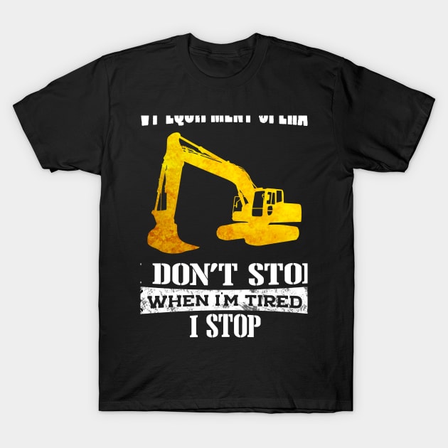 Heavy Equipment Operator I Stop When I'm Done T-Shirt by White Martian